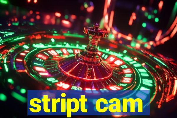 stript cam